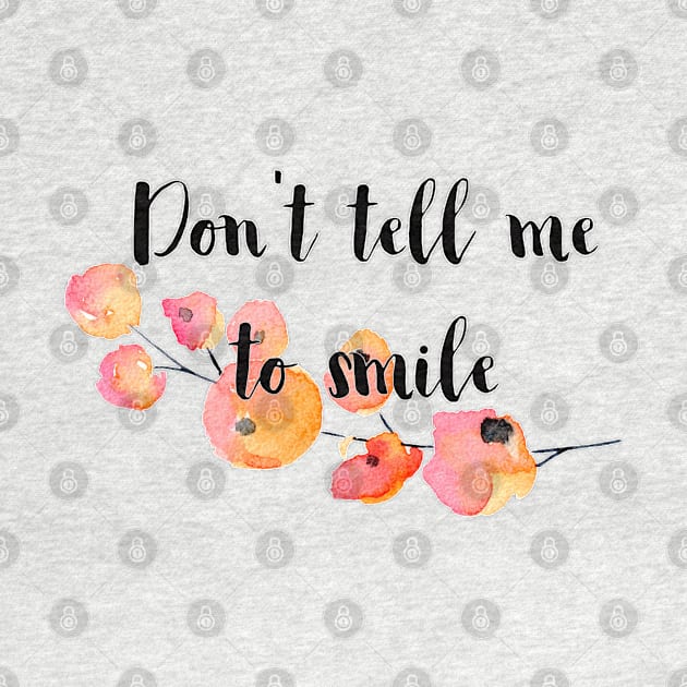 Don't Tell Me to Smile by Jen Talley Design